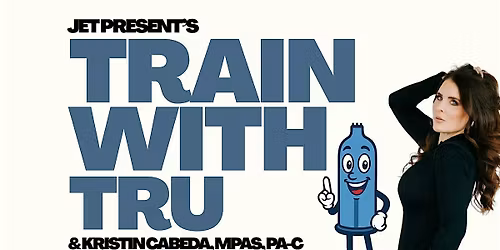 Jet Present's Train with TRU & Kristin Cabeda, MPAS, PA-C