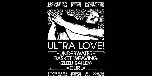 ULTRA LOVE (Record Release) + Underwater Basket Weaving + Zuzu Bailey + Curl