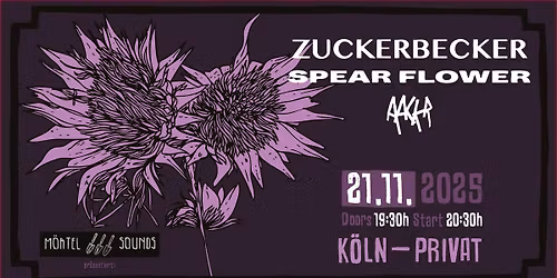 ZUCKERBECKER \/ SPEAR FLOWER \/ AACKR @ Privat, K\u00f6ln