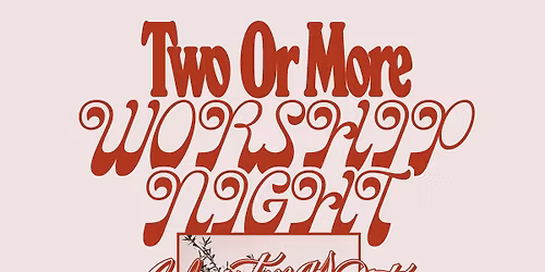 Two Or More - Christmas Worship Night