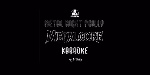 DJ Deejay\u2019s Metal Night Philly Karaoke METALCORE edition