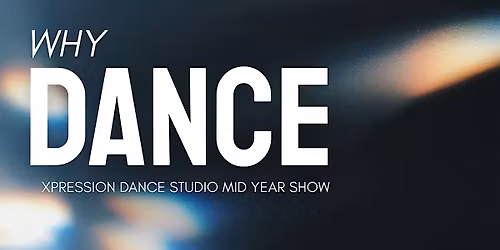 WHY DANCE? Xpression Mid-Year Showcase