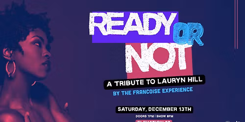 READY OR NOT: A Tribute to Lauryn Hill by The Francoise Experience at Elevation 27 (Ages 21+)