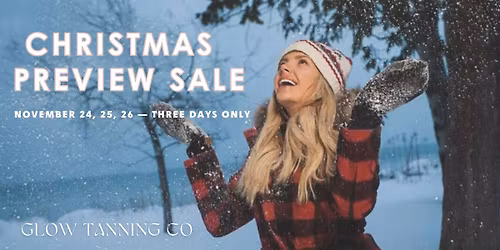 \u2728 Christmas Preview Sale at Glow Tanning Co. \u2728 November 24, 25, 26 \u2014 Three days only