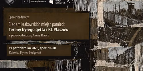 Spacer badawczy: \u015aladem krakowskich miejsc pami\u0119ci: Tereny by\u0142ego getta i KL P\u0142asz\u00f3w