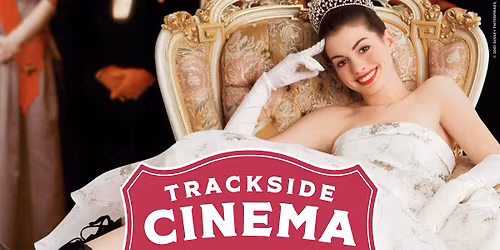 Trackside Cinema | Princess Diaries