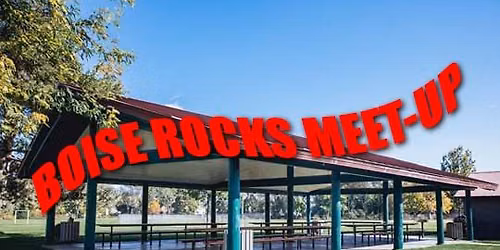 Boise "Rocks!" Meet-up - June 28th, 2026! - All are welcomed!