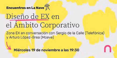 Encuentros en La Nave - Dise\u00f1o de EX en el \u00c1mbito Corporativo