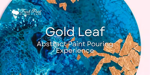 Paint & Sip \u2013 Gold Leaf Paint Pouring Acrylic Painting
