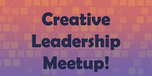Creative Leadership Meetup no.2!
