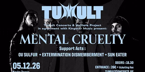 Mental Cruelty + support acts : Ov Sulfur, Extermination Dismemberment, Sun Eater 