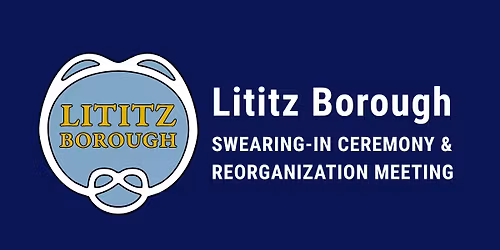 Lititz Borough Swearing-in Ceremony & Reorganization Meeting