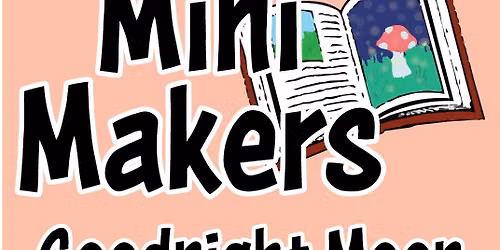 New Workshop: Mini Makers with Goodnight Moon