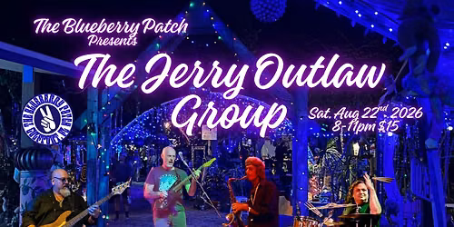The Blueberry Patch presents The Jerry Outlaw Group August 22, 2026
