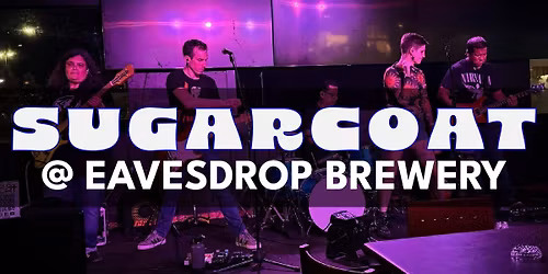 Live Music: Sugarcoat @Eavesdrop Brewery!