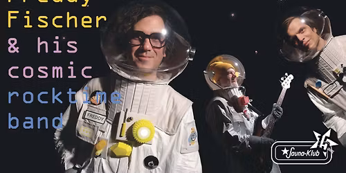  Konzert : Freddy Fischer and his Cosmic Rocktime Band - \u201eAlles ist alles\u201c