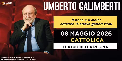 CATTOLICA  -  UMBERTO GALIMBERTI - Il bene e il male. Educare le nuove generazioni