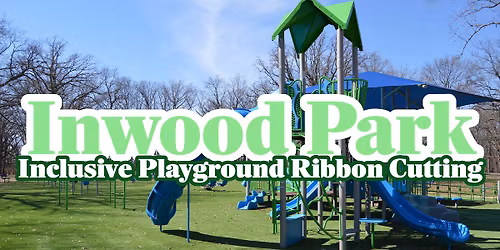 Inwood Park Inclusive Playground Ribbon Cutting Ceremony