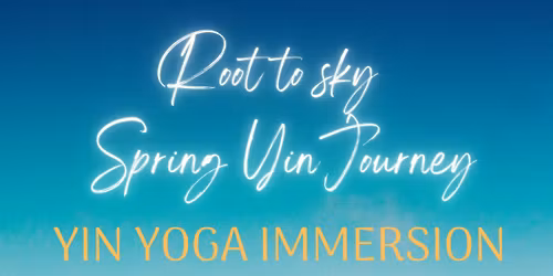 Root to Sky: A Spring Yin Yoga Journey