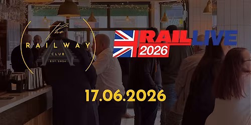 The Railway Club @ Rail Live 2026 - The Big Railway Bash 2.0