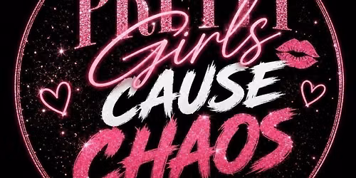 PRETTY GIRLS CAUSE CHAOS!