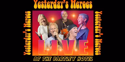 YESTERDAY'S HEROES back at The Bartley Hotel