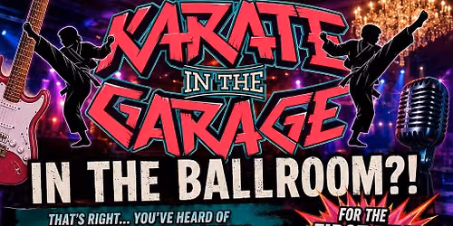 Karate in the Garage like never before\u2026 LIVE at Mirabella\u2019s Ballroom!
