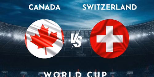 FIFA World Cup June 24 22:00 Canada vs. Switzerland