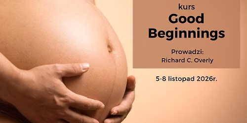 Szkolenie "GOOD BEGINNINGS"-opieka i wsparcie przed ci\u0105\u017c\u0105, w ci\u0105\u017cy, po ci\u0105\u017cy-prowadzi Richard Overly