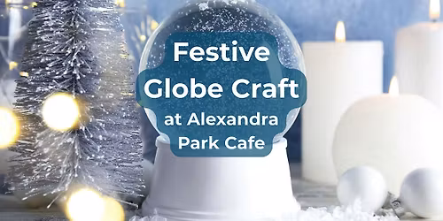 Festive Globe Craft at Alexandra Park Cafe