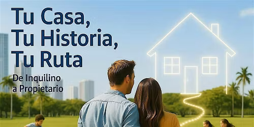 Tu Casa, Tu Historia, Tu Ruta: De Inquilino a Propietario - Evento Gratuito