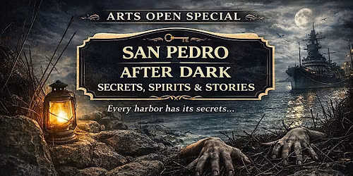 Arts Open San Pedro After Dark- Secrets, Spirits & Stories Ghost Tour