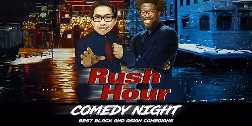 Rush Hour Comedy Night Featuring the Best Black & Asian Stand-Up Comedians!
