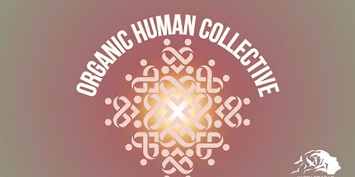 The Organic Human Collective - THURS 11TH IN PERSON CIRCLE