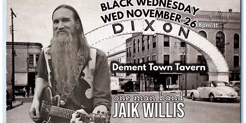 Jaik Willis \u2022 Dixon IL at Dement Town Tavern \u2022 Black Wednesday 11\/26 8pm-11