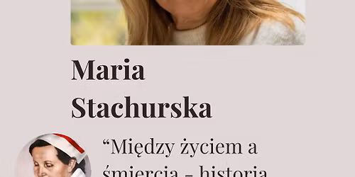 \u201cMi\u0119dzy \u017cyciem a \u015bmierci\u0105 - historia Stanis\u0142awy Leszczy\u0144skiej\u201d