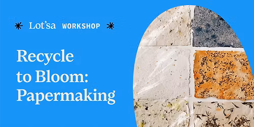Recycle to Bloom: Papermaking