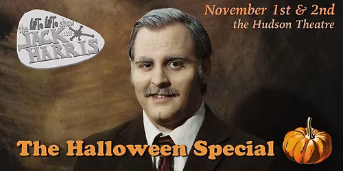 The Jack Harris Halloween Special - Nov. 1st & 2nd