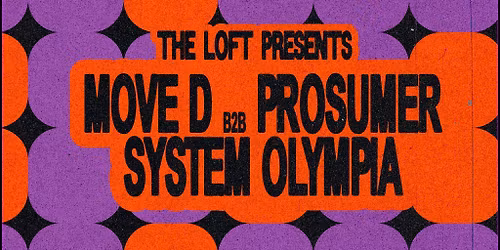 The Loft: Move D b2b Prosumer & System Olympia