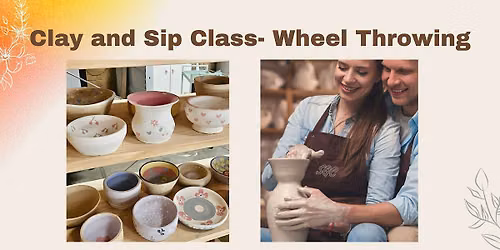 Clay and Sip Class: Wheel Throwing