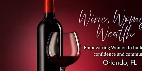 Wine, Women & Wealth\u00ae-  Orlando