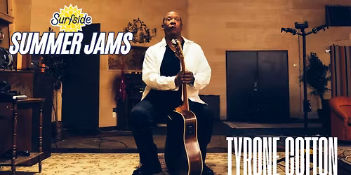 Surfside Summer Jams: Tyrone Cotton