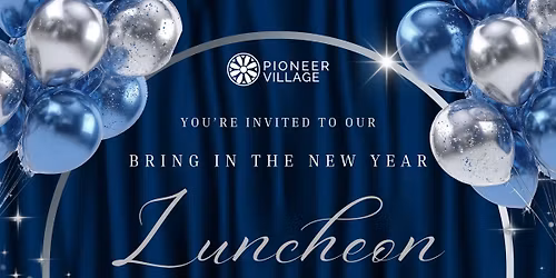 Bring in the New Year Luncheon at Pioneer Village