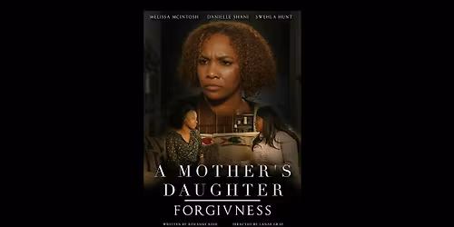 A MOTHER'S DAUGHTER-FORGIVENESS PREMIERE