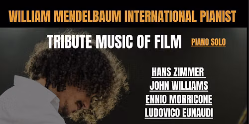CONCERT WILLIAM MENDELBAUM - TRIUTE MUSIC OF FILM (HANS ZIMMER, MAX RICHTER, JOHN WILLIAMS...)