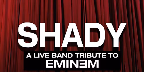 SHADY \u2013 The Live Band Eminem Tribute Show - SATURDAY