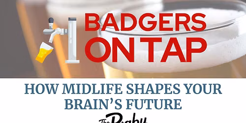 Badgers on Tap: How Midlife Shapes Your Brain's Future  at The Rigby in Madison, WI