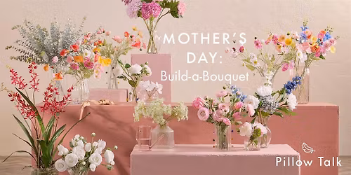 Pillow Talk: Mother's Day Build-a-Bouquet