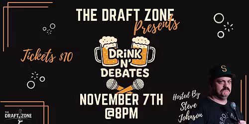 The Draft Zone Presents Drink N' Debates Comedy Show!