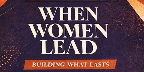 When Women Lead: Building What Lasts 